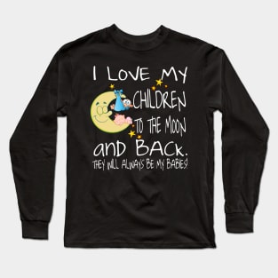 I Love My Children To The Moon And Back - They Will Always Be My Babies Long Sleeve T-Shirt